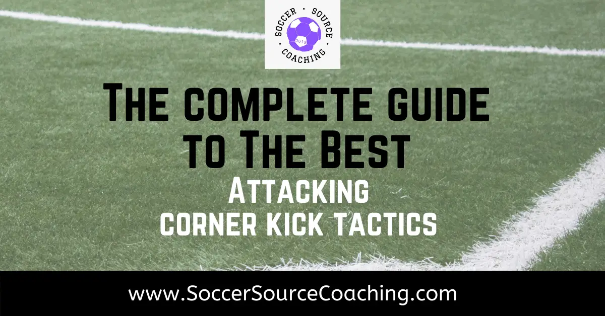 The Complete Guide To The Best Attacking Corner Kick Tactics In Soccer