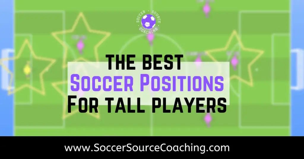 The Best Soccer Positions For Tall Players | 3 Perfect Positions